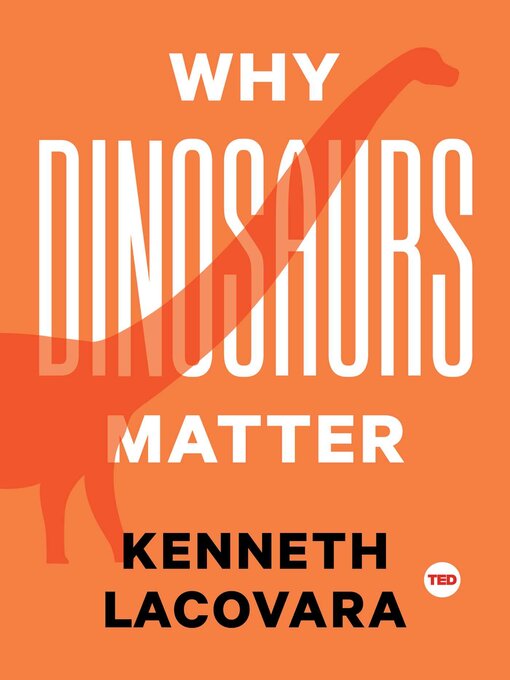 Title details for Why Dinosaurs Matter by Kenneth Lacovara - Available